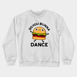 Do You Bunna Dance Cute Bun Pun Crewneck Sweatshirt